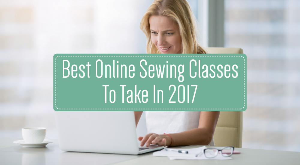 The Best Online Sewing Classes To Take In 2017